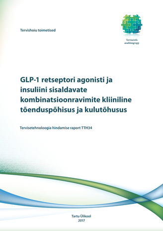GLP-1 retseptori agonisti ja insuliini sisaldavate kombinatsioonravimite kliiniline tõenduspõhisus ja kulutõhusus : tervisetehnoloogia hindamise raport TTH34 