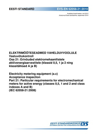 EVS-EN 62058-21:2010 Elektrimõõteseadmed vahelduvvoolule : vastuvõtukontroll. Osa 21, Erinõuded elektromehaanilistele aktiivenergiaarvestitele (klassid 0,5, 1 ja 2 ning klassitähised A ja B = Electricity metering equipment (a.c) : accep...