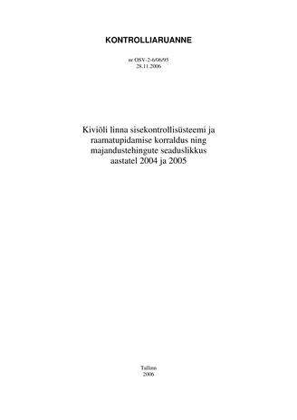 Kiviõli linna sisekontrollisüsteemi ja raamatupidamise korraldus ning majandustehingute seaduslikkus aastatel 2004 ja 2005 (Riigikontrolli kontrolliaruanded 2006)