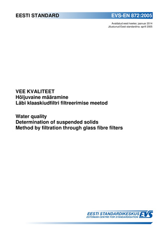 EVS-EN 872:2005 Vee kvaliteet : hõljuvaine määramine. Läbi klaaskiudfiltri filtreerimise meetod = Water quality : determination of suspended solids. Method by filtration through glass fibre filters 