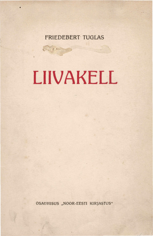 Liivakell : [novellid ja miniatuurid] : 1901-1907  (Eesti Kirjanike Seltsi Noor-Eesti toimetus ; 22)