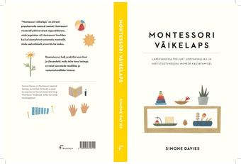 Montessori väikelaps : lapsevanema teejuht uudishimuliku ja vastutustundliku inimese kasvatamisel 