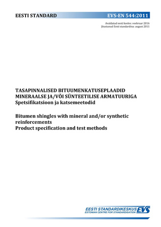 EVS-EN 544:2011 Tasapinnalised bituumenkatuseplaadid mineraalse ja/või sünteetilise armatuuriga : spetsifikatsioon ja katsemeetodid = Bitumen shingles with mineral and/or synthetic reinforcements : product specification and test methods 