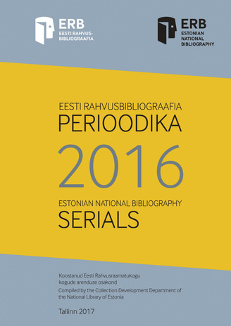 Eesti rahvusbibliograafia. Perioodika 2016 = Estonian national bibliography. Serials 2016