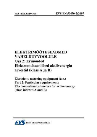 EVS-EN 50470-2:2007 Elektrimõõteseadmed vahelduvvoolule. Osa 2, Erinõuded. Elektromehaanilised aktiivenergia arvestid (klass A ja B) = Electricity metering equipment (a.c.). Part 2, Particular requirements. Electromechanical meters for active energy (c...