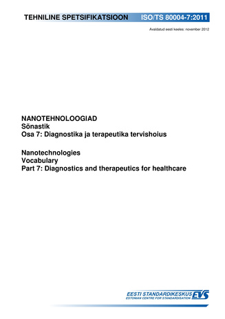 ISO/TS 80004-7:2011 Nanotehnoloogiad : sõnastik. Osa 7, Diagnostika ja terapeutika tervishoius = Nanotechnologies : vocabulary. Part 7, Diagnostics and therapeutics for healthcare 