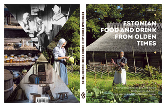 Estonian food and drink from olden times : a tour of the Estonian Open Air Museum farms, tavern and store, and over 30 traditional Estonian recipes 