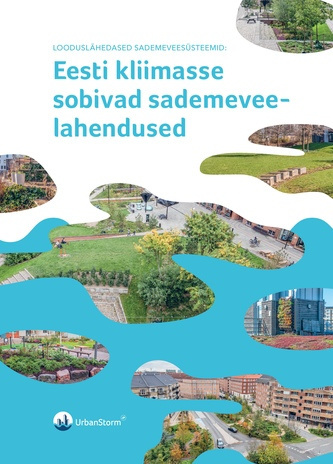 Eesti kliimasse sobivad sademeveelahendused : looduslähedased sademeveesüsteemid 