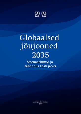 Globaalsed jõujooned 2035 : stsenaariumid ja tähendus Eesti jaoks 