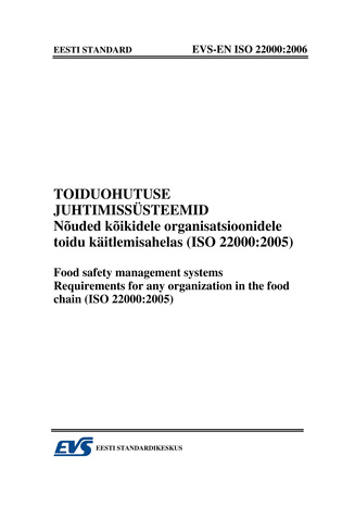 EVS-EN ISO 22000:2006 Toiduohutuse juhtimissüsteemid : nõuded kõikidele organisatsioonidele toidu käitlemisahelas (ISO 22000:2005) = Food safety management systems. Requirements for any organization in the food chain (ISO 22000:2005) 