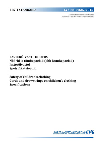 EVS-EN 14682:2015 Lasterõivaste ohutus : nöörid ja tõmbepaelad (ehk krookepaelad) lasterõivastel : spetsifikatsioonid = Safety of children's clothing : bords and drawstrings on children's clothing : specifications 