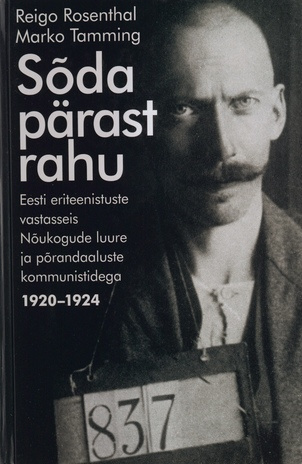 Sõda pärast rahu : Eesti eriteenistuste vastasseis Nõukogude luure ja põrandaaluste kommunistidega 1920-1924