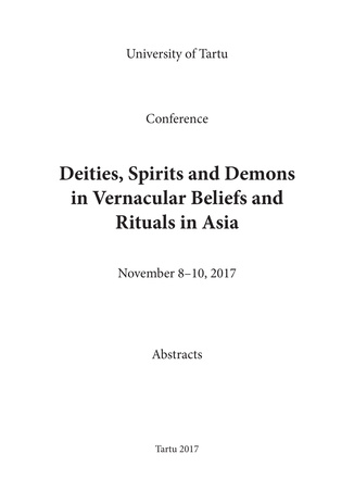 Deities, spirits and demons in vernacular beliefs and rituals in Asia : conference : November 8-10, 2017 : abstracts 
