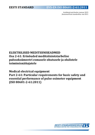 EVS-EN ISO 80601-2-61:2011 Elektrilised meditsiiniseadmed. Osa 2-61, Erinõuded meditsiiniotstarbelise pulssoksümeetri esmasele ohutusele ja olulistele toimimisnäitajatele = Medical electrical equipment. Part 2-61, Particular requirements for basic safe...