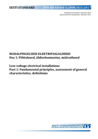 EVS-HD 60364-1:2008/A11:2017 Madalpingelised elektripaigaldised. Osa 1, Põhialused, üldiseloomustus, määratlused = Low-voltage electrical installations. Part 1, Fundamental principles, assessment of general characteristics definitions 