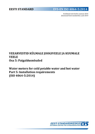 EVS-EN ISO 4064-5:2014 Veearvestid külmale joogiveele ja kuumale veele. Osa 5, Paigaldusnõuded = Water meters for cold potable water and hot water. Part 5, Installation requirements (ISO 4064-5:2014) 