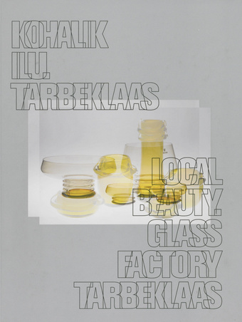 Kohalik ilu. Tarbeklaas = Local beauty. Glass Factory Tarbeklaas 