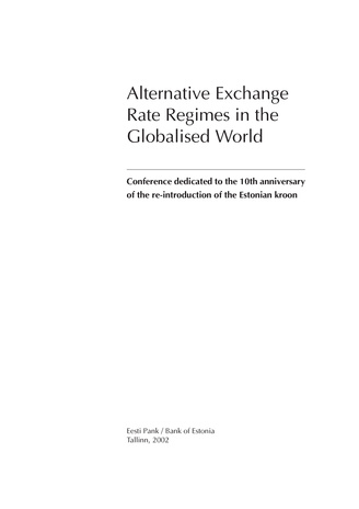 Alternative exchange rate regimes in the globalised world : conference dedicated to the 10th anniversary of the re-introduction of the Estonian kroon 