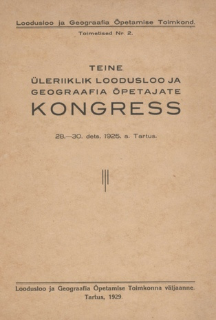 Teine üleriiklik loodusloo ja geograafia õpetajate kongress : 28. - 30. dets. 1925. a. Tartus