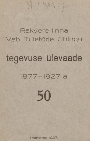 Rakvere linna Vab. Tuletõrje Ühingu tegevuse ülevaade : 1877-1927 a. : 50