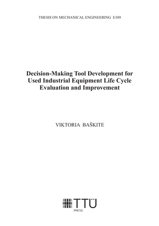Decision-making tool development for used industrial equipment life cycle evaluation and improvement = Otsustustehnoloogia arendus kasutatud tööstusseadmete elutsükli hindamiseks ja parendamiseks 