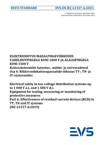 EVS-EN IEC 61557-6:2021 Elektriohutus madalpingevõrkudes vahelduvpingega kuni 1000 V ja alalispingega kuni 1500 V : kaitsesüsteemide katsetus-, mõõte- ja seireseadmed. Osa 6, Rikkevoolukaitseaparaatide tõhusus TT-, TN- ja IT-süsteemides = Electrical sa...