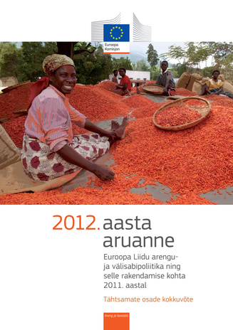 2012. aasta aruanne Euroopa Liidu arengu- ja välisabipoliitika ning selle rakendamise kohta 2011. aastal : tähtsamate osade kokkuvõte 