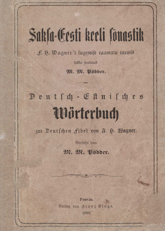 Saksa-Eesti keeli sõnastik F. H. Wagner'i lugemise raamatu tarwis  = Deutsch-Estnisches Wörterbuch zur Deutschen Fibel von F. H. Wagner
