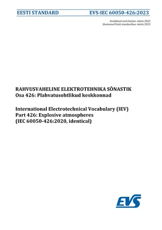 EVS-IEC 60050-426:2023 Rahvusvaheline elektrotehnika sõnastik. Osa 426, Plahvatusohtlikud keskkonnad = International electrotechnical vocabulary (IEV). Part 426, Explosive atmospheres (IEC 60050-426:2020, identical) 