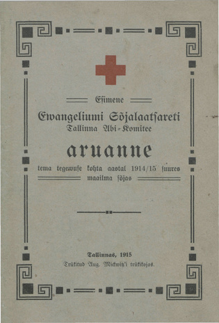 Esimene Evangeliumi Sõjalaatsareti Tallinna Abi-Komitee aruanne tema tegevuse kohta aastal 1914/15 suures maailma sõjas