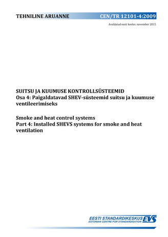 CEN/TR 12101-4:2009 Suitsu ja kuumuse kontrollsüsteemid. Osa 4, Paigaldatavad SHEV-süsteemid suitsu ja kuumuse ventileerimiseks = Smoke and heat control systems. Part 4, Specification for powered smoke and heat exhaust ventilators 