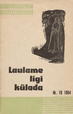 Laulame ligi külada : valik [eesti] rahvalaule (Loomingu raamatukogu ; 1964)