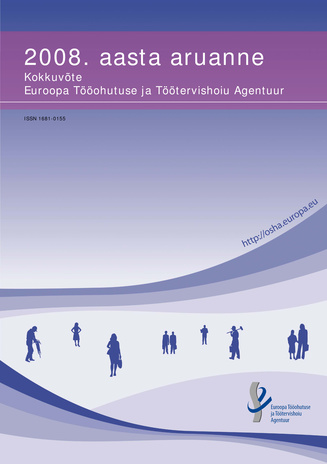 Euroopa Tööohutuse ja Töötervishoiu Agentuur : 2008 aasta aruanne : kokkuvõte
