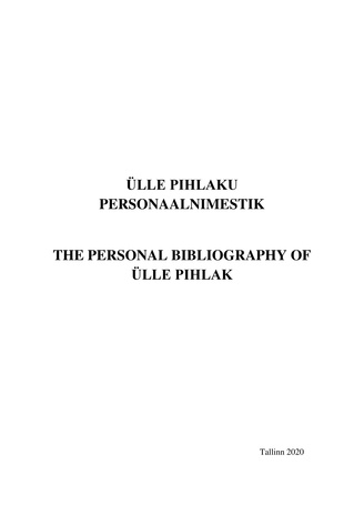 Ülle Pihlaku personaalnimestik = The personal bibliography of Ülle Pihlak 