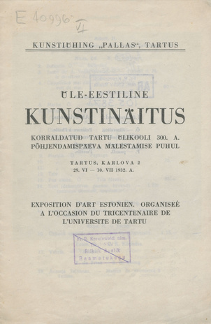 Üle-eestiline kunstinäitus : korraldatud Tartu Ülikooli 300. a. põhjendamispäeva mälestamise puhul : Tartus ... 29. VI - 10. VII 1932. a.