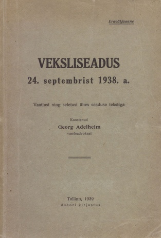 Veksliseadus : 24. septembrist 1938. a. : vaatlusi ning seletusi ühes seaduse tekstiga 