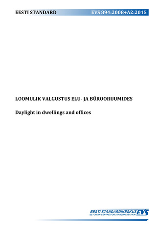 EVS 894:2008+A2:2015 Loomulik valgustus elu- ja bürooruumides = Daylight in dwellings and offices 
