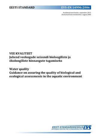 EVS-EN 14996:2006 Vee kvaliteet : juhend veekogude seisundi bioloogiliste ja ökoloogiliste hinnangute tagamiseks = Water quality : guidance on assuring the quality of biological and ecological assessments in the aquatic environment 