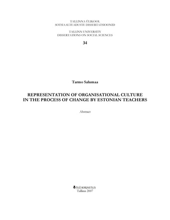 Representation of organisational culture in the process of change by Estonian teachers: abstract ; 34 (Tallinna Ülikooli sotsiaalteaduste dissertatsioonid: analüütiline ülevaade)