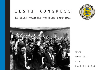 Eesti Kongress ja Eesti kodanike komiteed 1989-1992 : Eesti Kongressi fotode kataloog