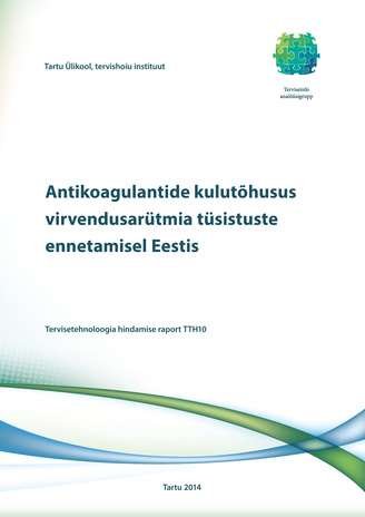 Antikoagulantide kulutõhusus virvendusarütmia tüsistuste ennetamisel Eestis : tervisetehnoloogia hindamise raport TTH10 
