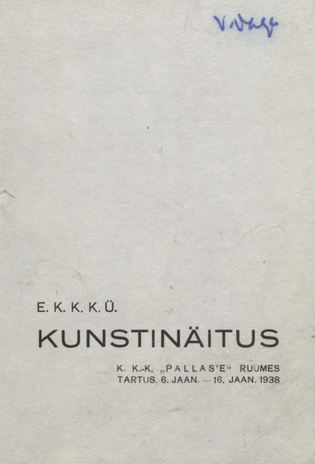 EKKKÜ kunstinäitus : k. k.-k. "Pallas'e" ruumes Tartus, 6. jaan. - 16. jaan. 1938