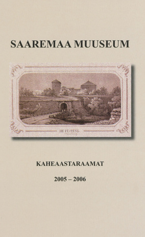 Saaremaa Muuseum. Kaheaastaraamat 2005-2006 ; 2007