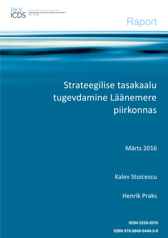 Strateegilise tasakaalu tugevdamine Läänemere piirkonnas : märts 2016 ; (Raport / Rahvusvaheline Kaitseuuringute Keskus ; 2016)