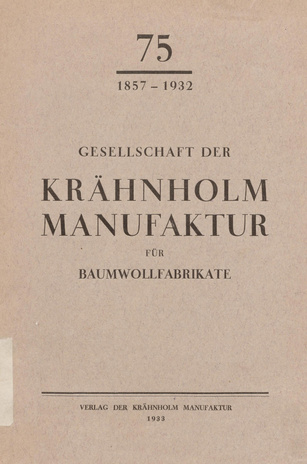 Gesellschaft der Krähnholm Manufaktur für Baumwollfabrikate 75 (1857-1932).