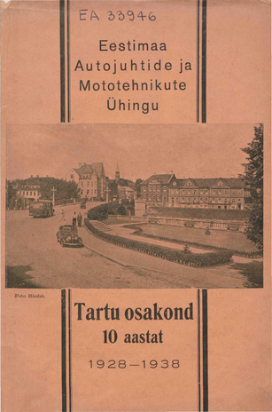 Eestimaa Autojuhtide ja Mototehnikute Ühingu Tartu osakonna tegevus-juubel : 7. augustil 1938. a.