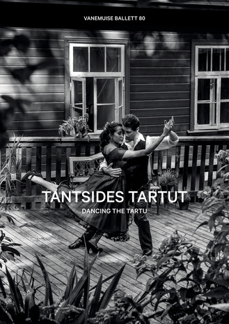 Tantsides Tartut : Vanemuise ballett 80 = Dancing the Tartu : Vanemuine ballet 80 