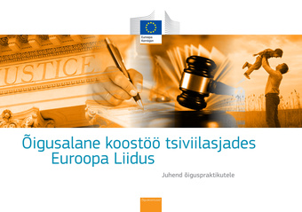 Õigusalane koostöö tsiviilasjades Euroopa Liidus : juhend õiguspraktikutele 