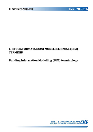EVS 928:2016 Ehitusinformatsiooni modelleerimise (BIM) terminid = Building Information Modelling (BIM) terminology 