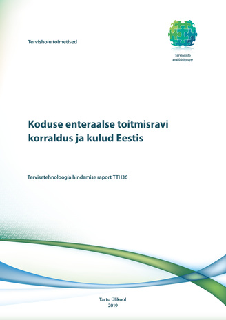 Koduse enteraalse toitmisravi korraldus ja kulud Eestis : tervisetehnoloogia hindamise raport TTH36 